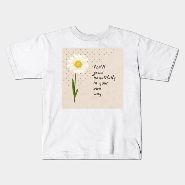 You’ll grow beautifuly in your own way Kids T-Shirt by AeySa